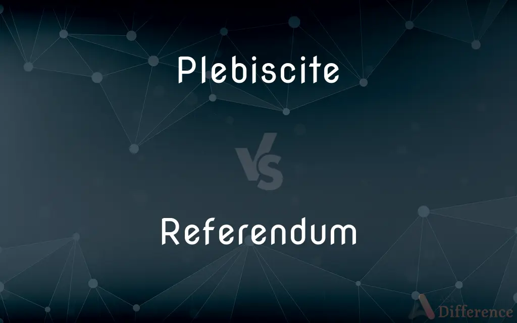 Plebiscite vs. Referendum — What's the Difference?