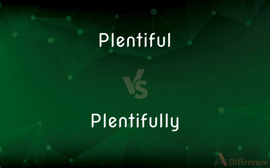 Plentiful vs. Plentifully — What's the Difference?