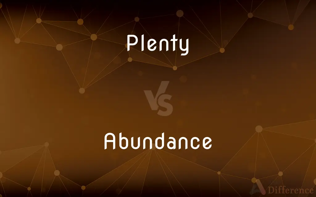 Plenty vs. Abundance — What's the Difference?