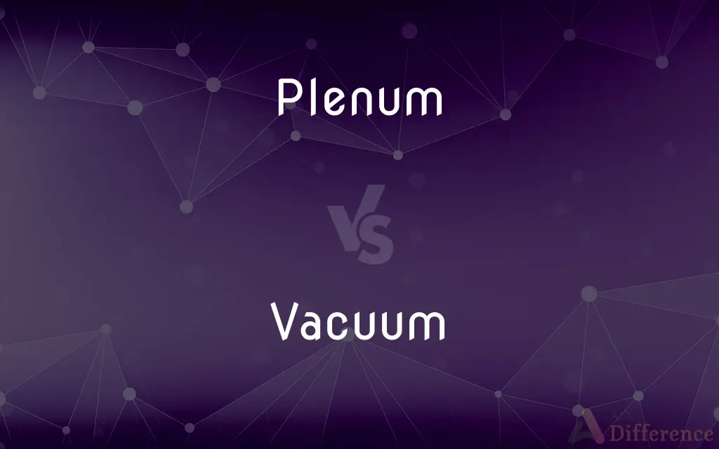 Plenum vs. Vacuum — What's the Difference?