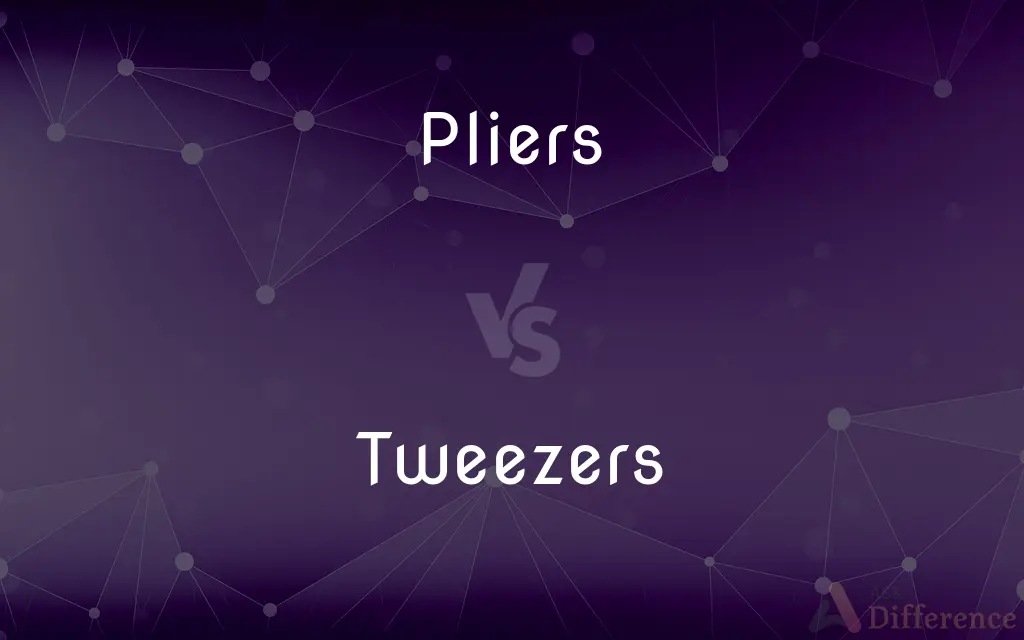 Pliers vs. Tweezers — What's the Difference?