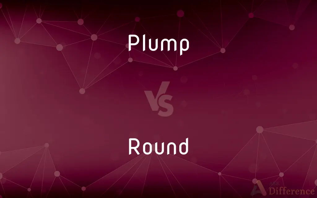 Plump vs. Round — What's the Difference?