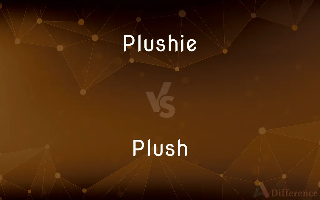 Plushie vs. Plush — What's the Difference?
