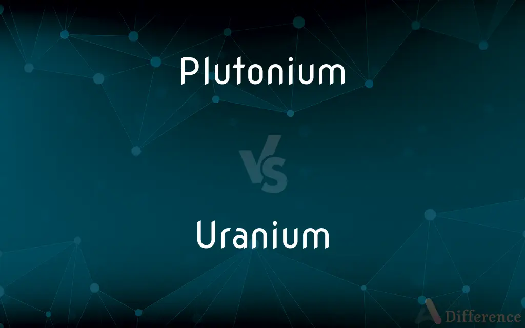 Plutonium vs. Uranium — What's the Difference?