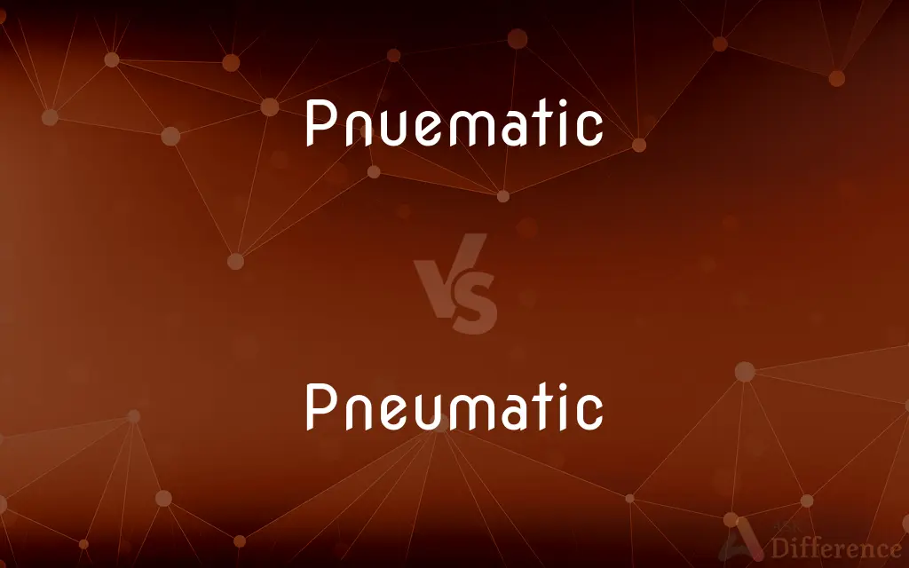Pnuematic vs. Pneumatic — Which is Correct Spelling?