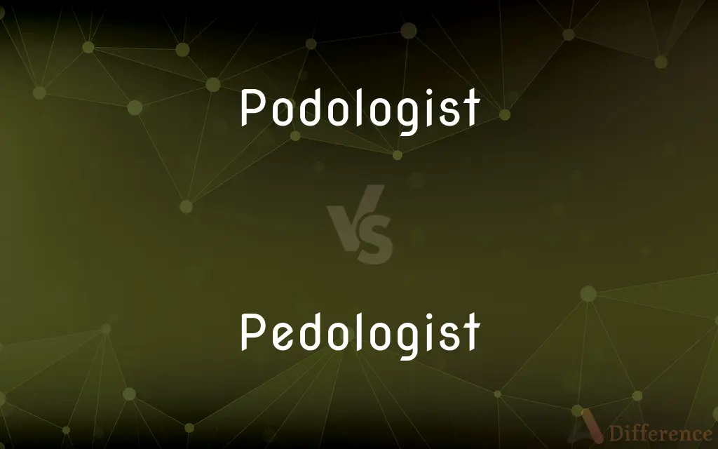 Podologist vs. Pedologist — What's the Difference?