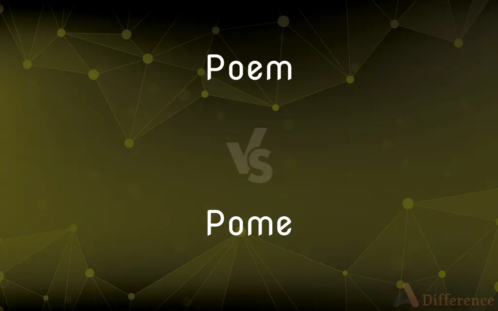 Poem vs. Pome — What's the Difference?
