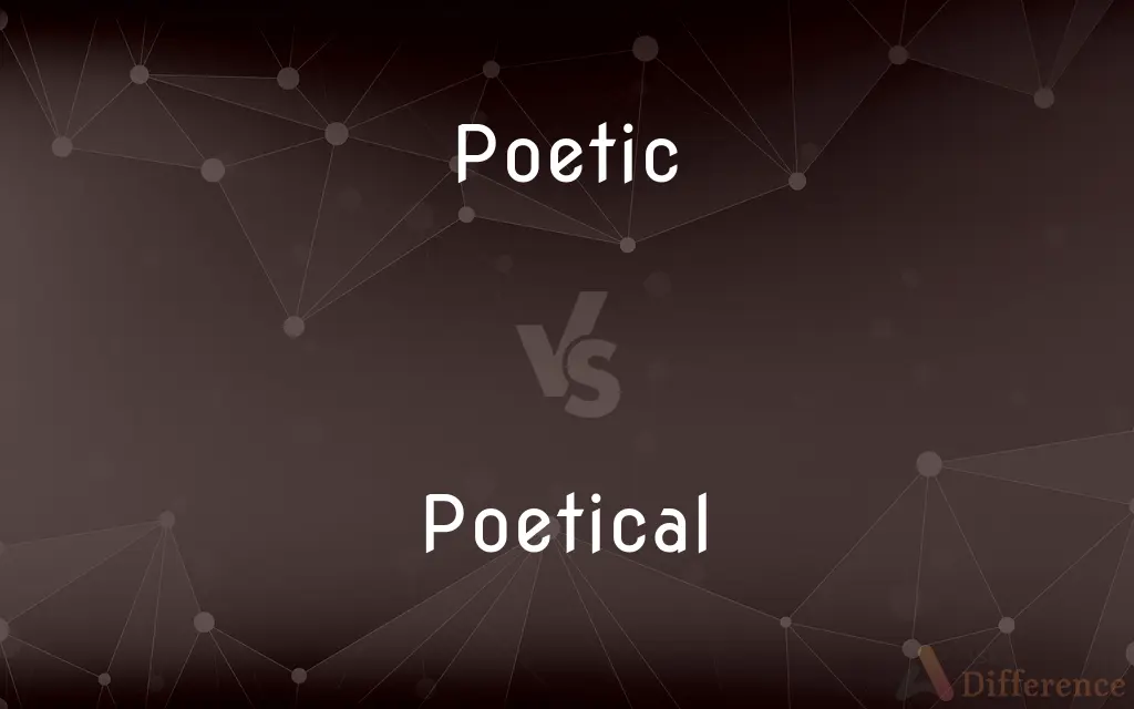 Poetic vs. Poetical — What's the Difference?