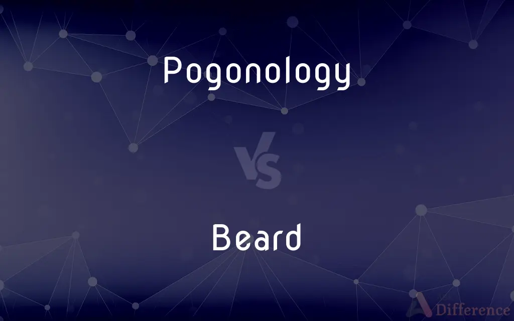 Pogonology vs. Beard — What's the Difference?