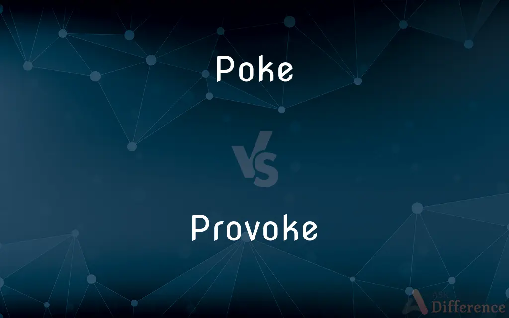 Poke vs. Provoke — What's the Difference?