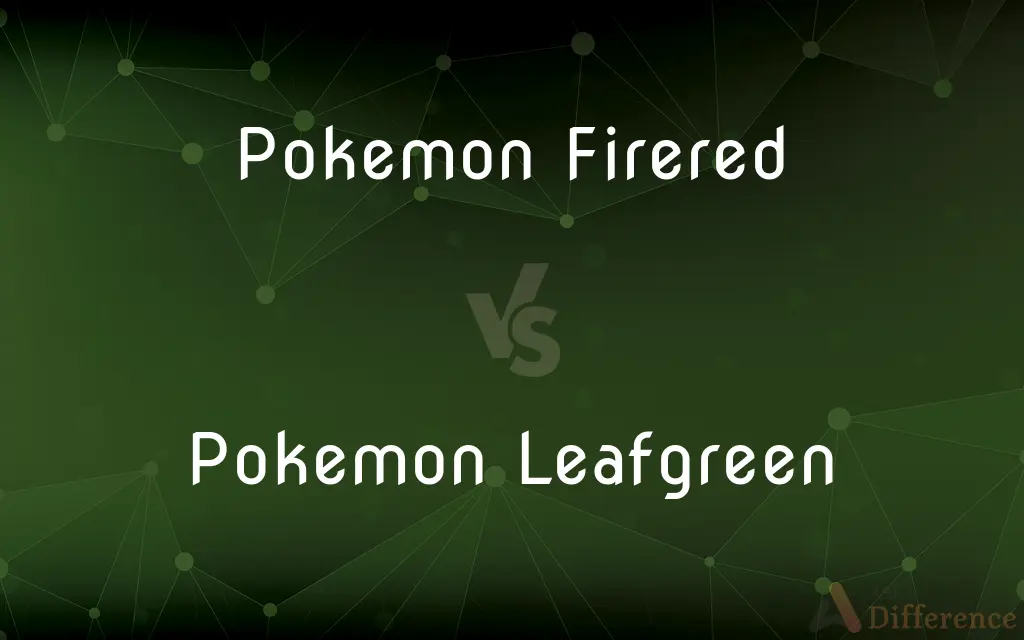 Pokemon FireRed vs. Pokemon LeafGreen — What's the Difference?
