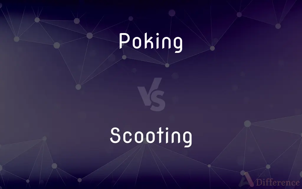 Poking vs. Scooting — What's the Difference?