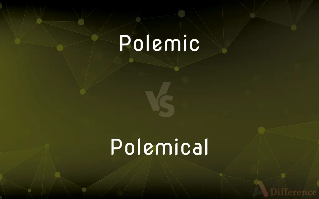 Polemic vs. Polemical — What's the Difference?