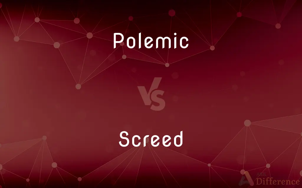 Polemic vs. Screed — What's the Difference?