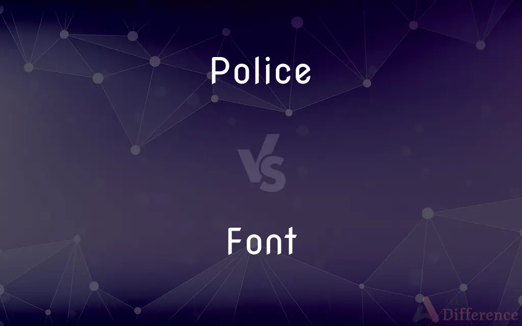 Police vs. Font — What's the Difference?