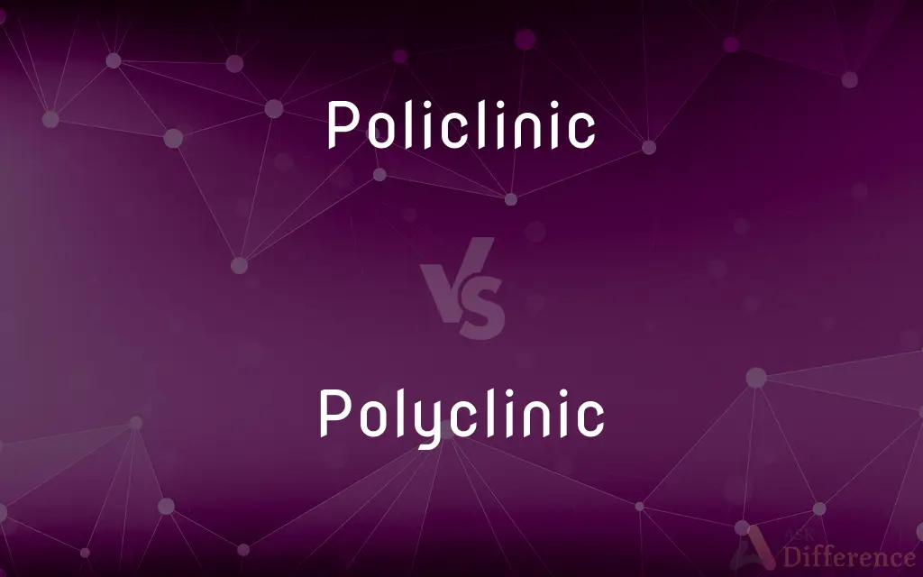 Policlinic vs. Polyclinic — What's the Difference?