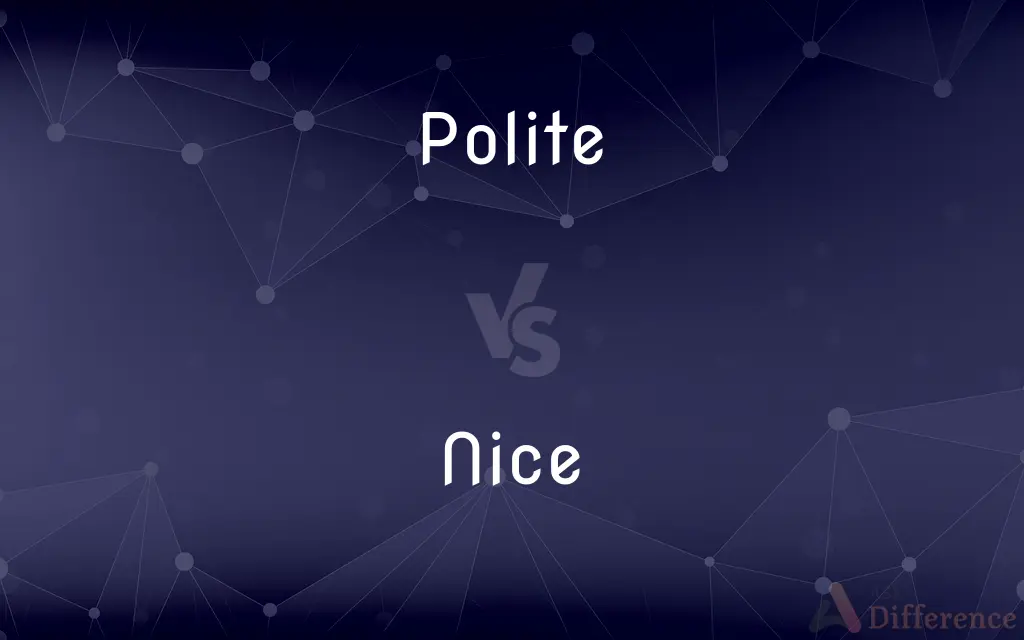 Polite vs. Nice — What's the Difference?
