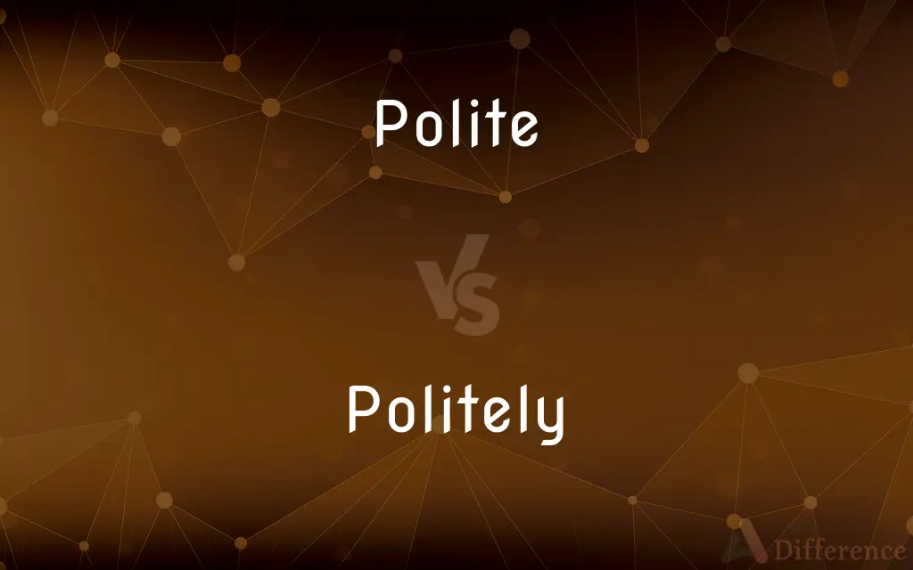 Polite vs. Politely — What's the Difference?