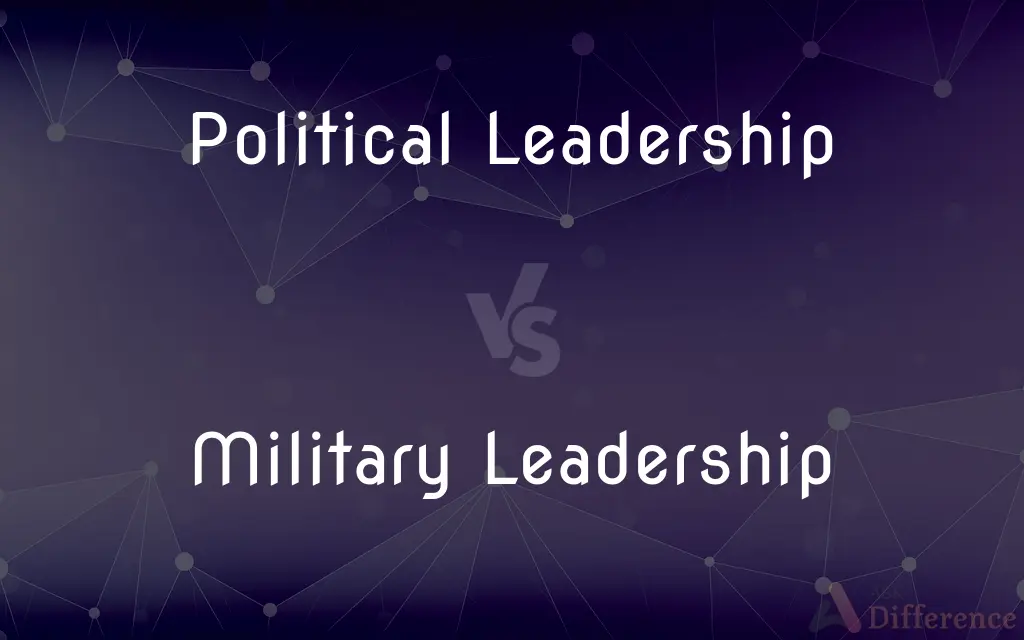 Political Leadership vs. Military Leadership — What's the Difference?