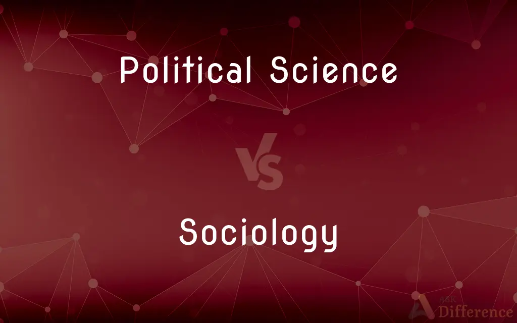 Political Science vs. Sociology — What's the Difference?