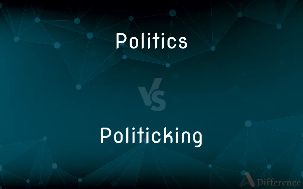 Politics vs. Politicking — What's the Difference?