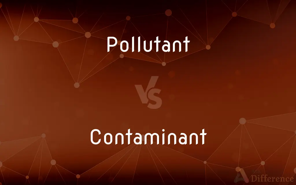 Pollutant vs. Contaminant — What's the Difference?