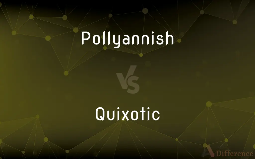 Pollyannish vs. Quixotic — What's the Difference?