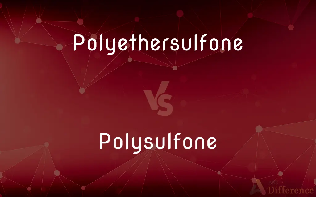 Polyethersulfone vs. Polysulfone — What's the Difference?