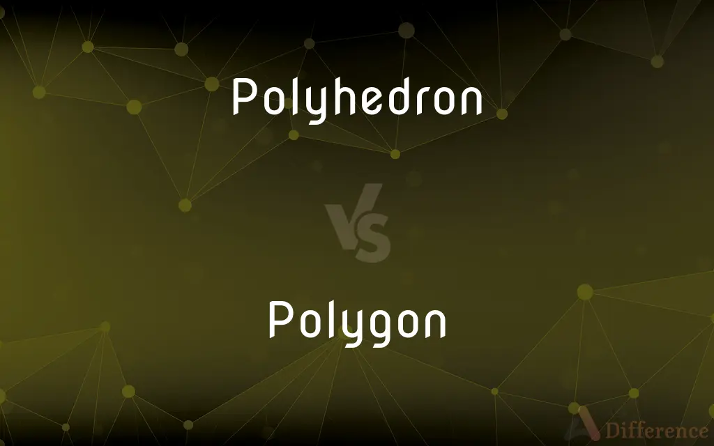 Polyhedron vs. Polygon — What's the Difference?