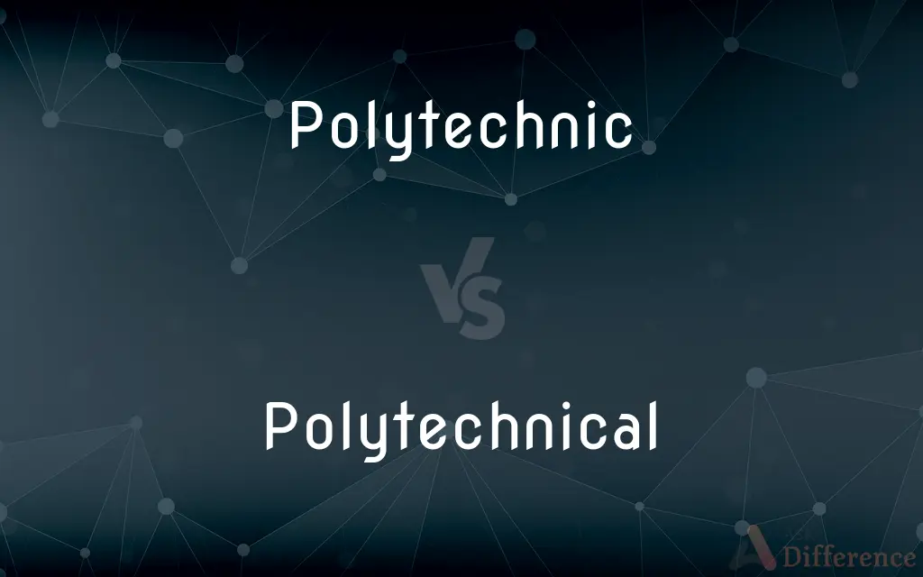 Polytechnic vs. Polytechnical — What's the Difference?