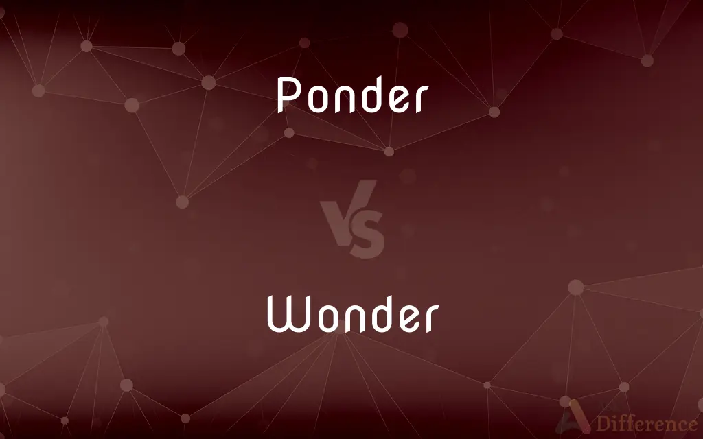Ponder vs. Wonder — What's the Difference?