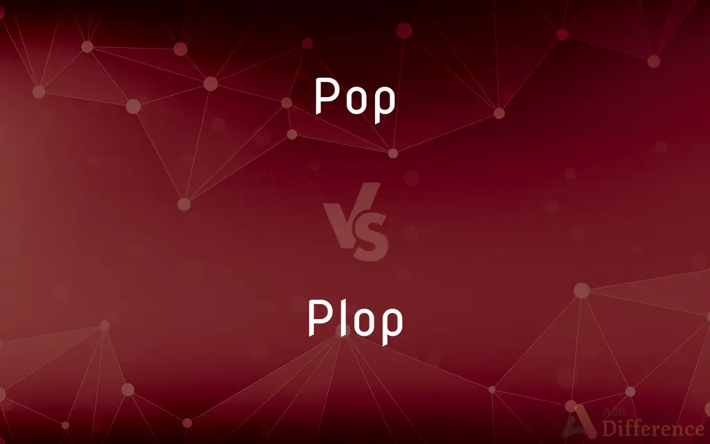 Pop vs. Plop — What's the Difference?