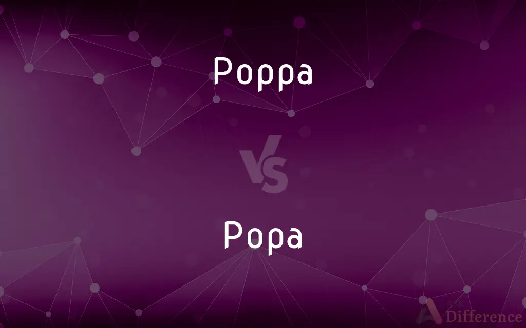 Poppa vs. Popa — What's the Difference?