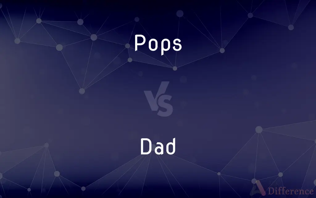 Pops vs. Dad — What's the Difference?