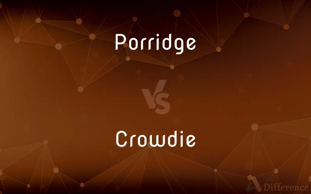Porridge vs. Crowdie — What's the Difference?