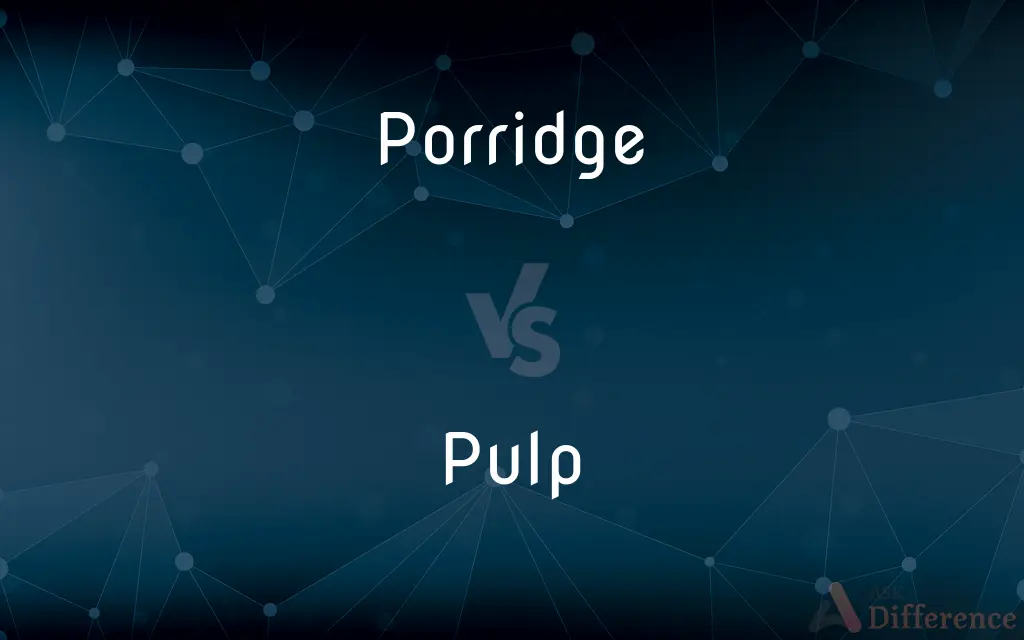 Porridge vs. Pulp — What's the Difference?