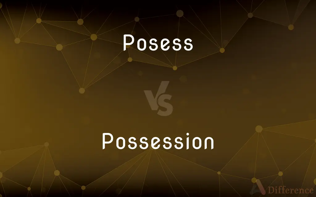 Posess vs. Possession — Which is Correct Spelling?
