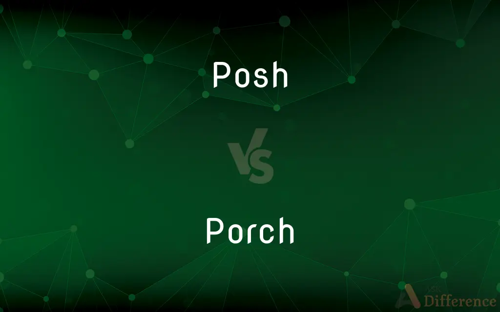 Posh vs. Porch — What's the Difference?