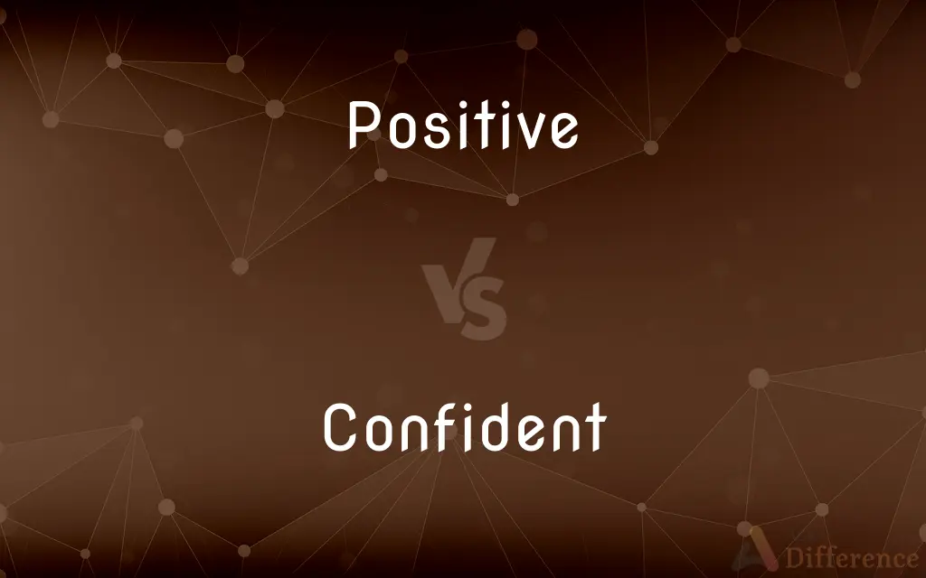 Positive vs. Confident — What's the Difference?