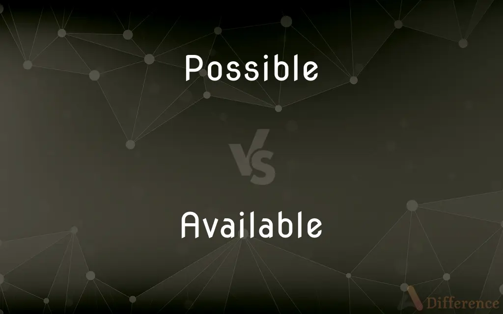 Possible vs. Available — What's the Difference?