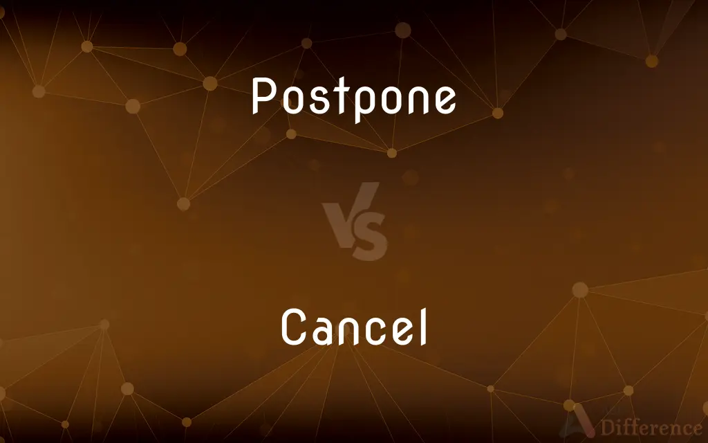 Postpone vs. Cancel — What's the Difference?