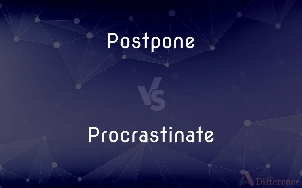 Postpone vs. Procrastinate — What's the Difference?