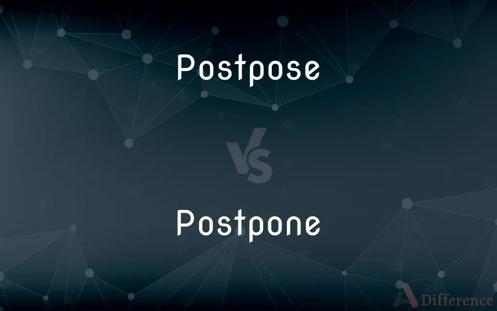 Postpose vs. Postpone — What's the Difference?