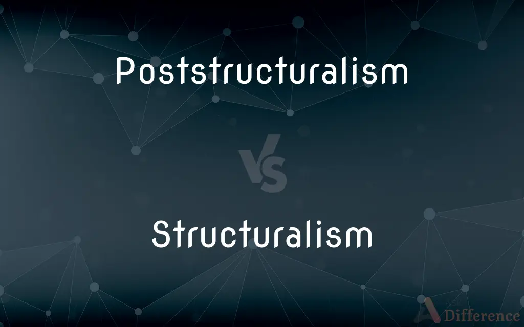 Poststructuralism vs. Structuralism — What's the Difference?