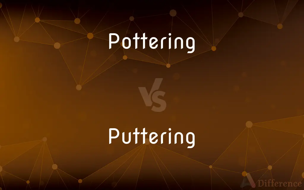 Pottering vs. Puttering — What's the Difference?