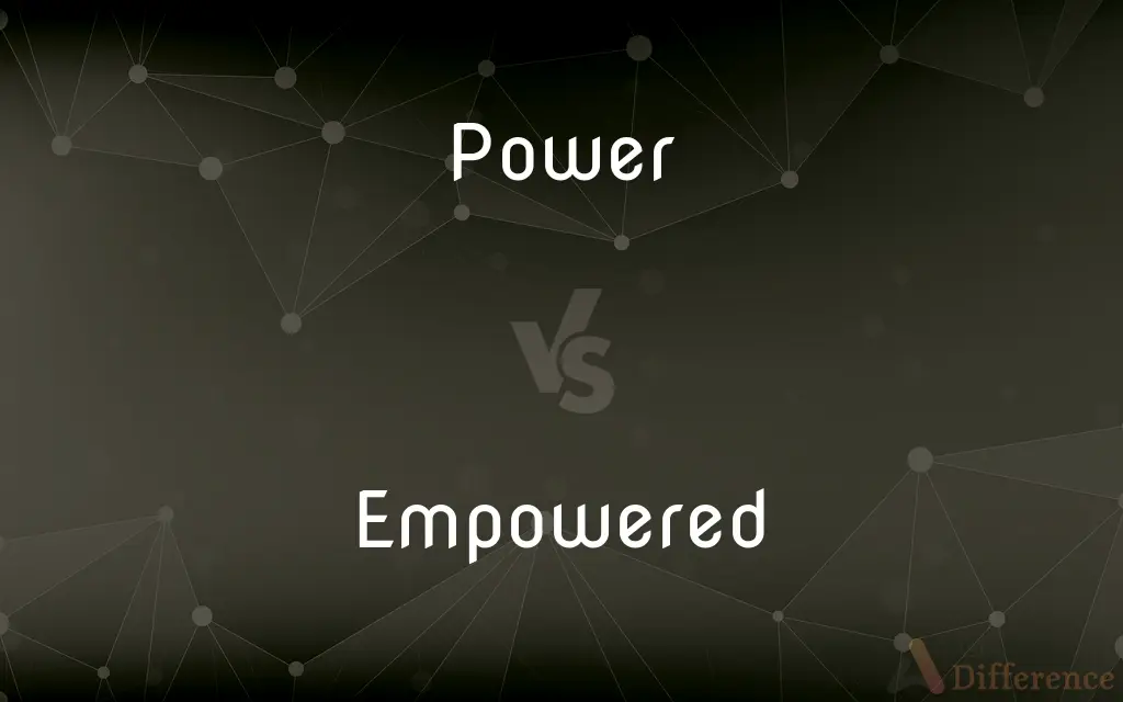 Power vs. Empowered — What's the Difference?