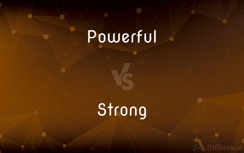 Powerful vs. Strong — What's the Difference?