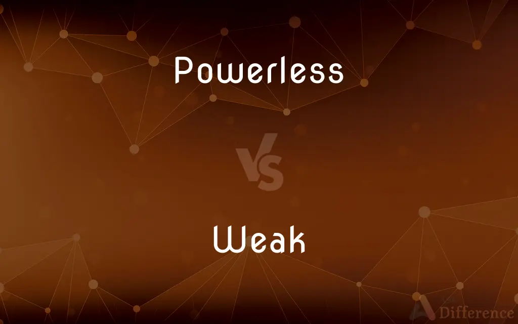 Powerless vs. Weak — What's the Difference?