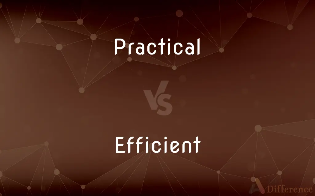 Practical vs. Efficient — What's the Difference?