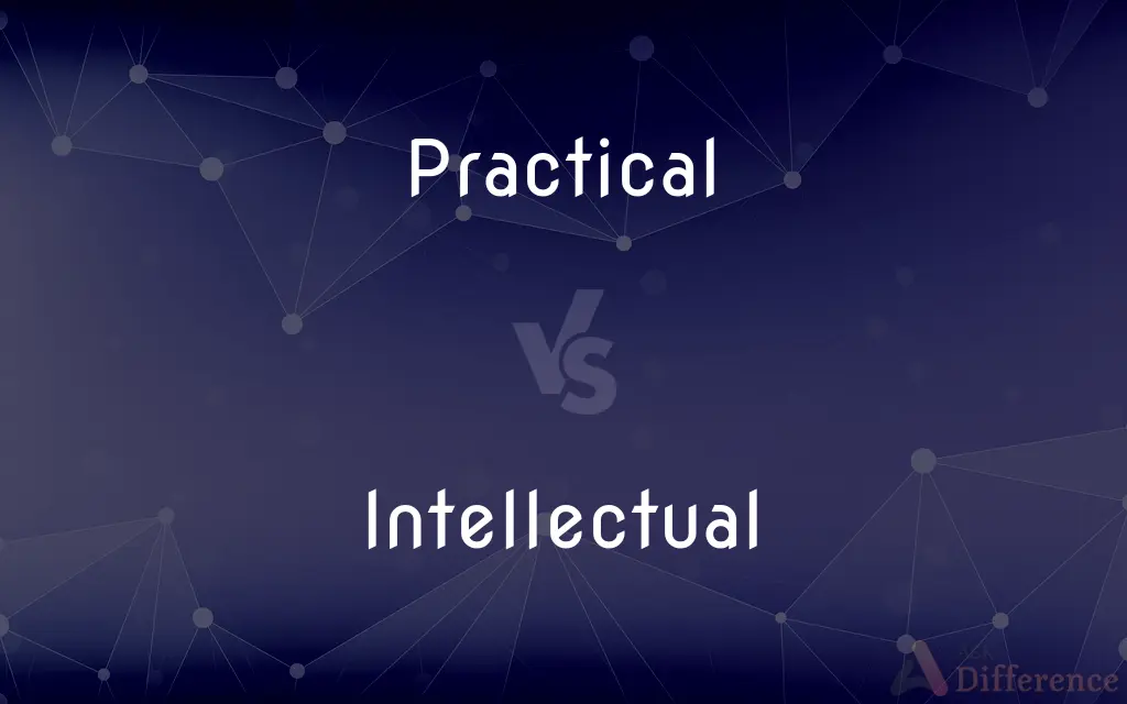 Practical vs. Intellectual — What's the Difference?